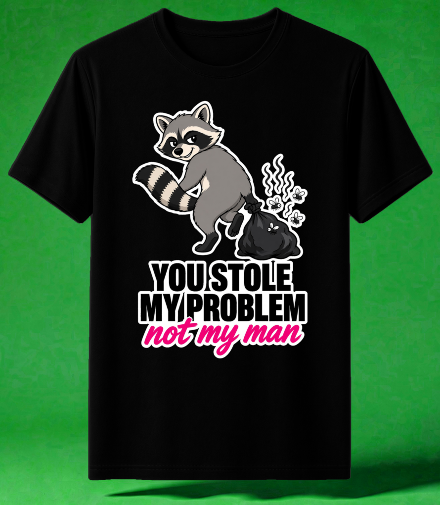 You Stole My Problem, Not My Man t-shirt mockup